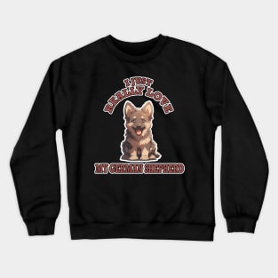 Kawaii - I Just Really Love My German Shepherd Crewneck Sweatshirt